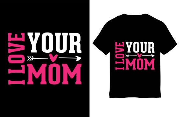 Mom T-Shirt Design, I Love Your Mom